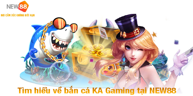Khám Phá Sảnh Bắn Cá KA Gaming Đỉnh Cao Tại NEW88 2 Tìm hiểu về bắn cá KA Gaming tại NEW88